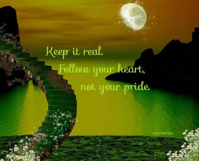 Follow your heart not your pride